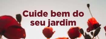 Cuide bem do seu jardim